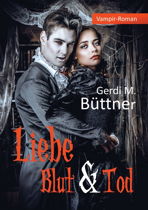 Liebe Blut & Tod - Gerdi M. B&uuml;ttner