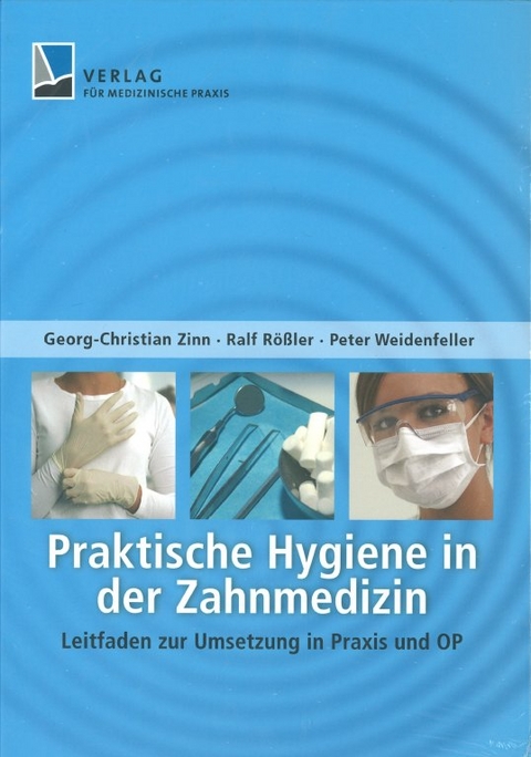 Praktische Hygiene in der Zahnmedizin - Peter Weidenfeller, Ralf R&ouml;&szlig;ler, Georg-Christian Zinn