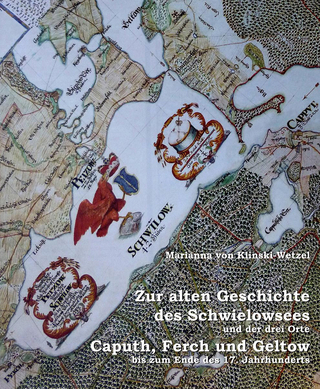 Zur alten Geschichte des Schwielowsees und der drei Orte Caputh, Ferch und Geltow bis zum Ende des 17. Jahrhunderts