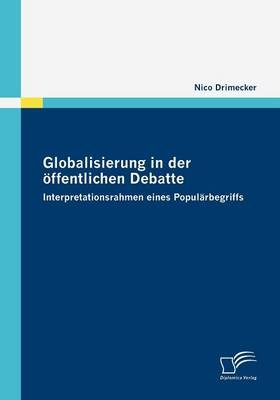 Globalisierung in der &ouml;ffentlichen Debatte - Nico Drimecker