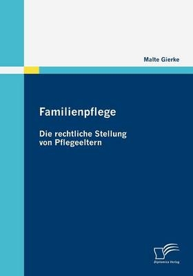 Familienpflege - Die rechtliche Stellung von Pflegeeltern - Malte Gierke