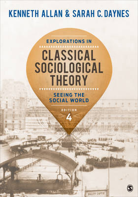 Explorations in Classical Sociological Theory -  Kenneth Allan,  Sarah Daynes