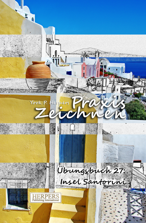 Praxis Zeichnen - Übungsbuch 27: Insel Santorini - York P. Herpers