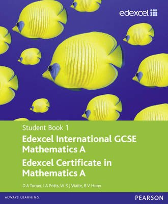 Edexcel International GCSE Mathematics A Student Book 1 with ActiveBook CD - D A Turner, I A Potts, W R J Waite, B V Hony