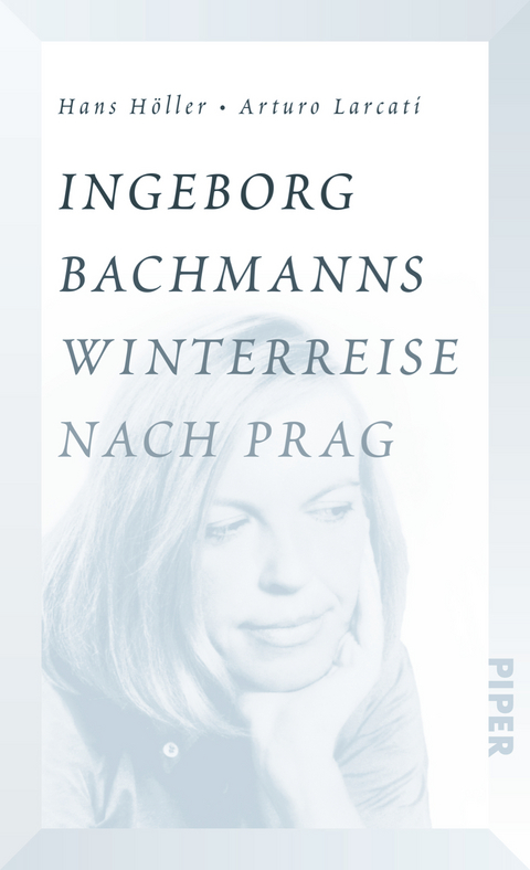 Ingeborg Bachmanns Winterreise nach Prag - Hans Höller, Arturo Larcati