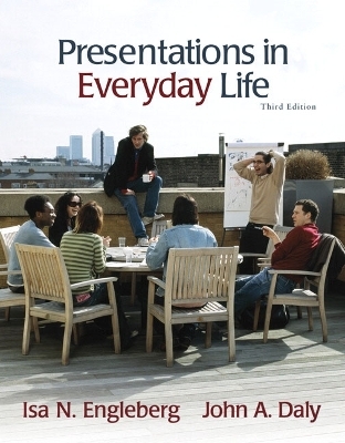 Presentations in Everyday Life - Isa N. Engleberg, John A. Daly