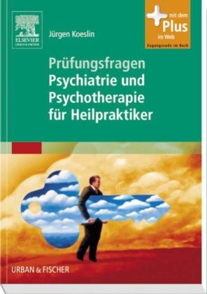 Pr&uuml;fungsfragen Psychiatrie und Psychotherapie f&uuml;r Heilpraktiker - J&uuml;rgen Koeslin
