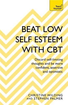 Beat Low Self-Esteem With CBT -  Stephen Palmer,  Christine Wilding