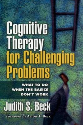 Cognitive Therapy for Challenging Problems -  Judith S. Beck