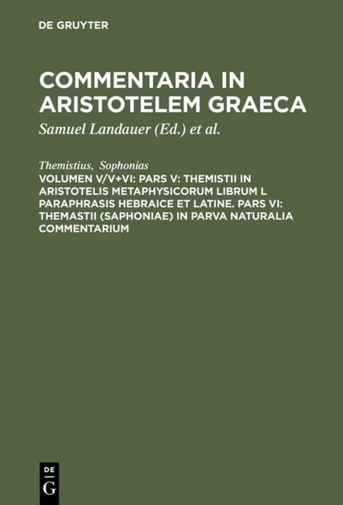 Pars V: Themistii in Aristotelis Metaphysicorum librum L paraphrasis hebraice et latine. Pars VI: Themastii (Saphoniae) in Parva naturalia commentarium - 