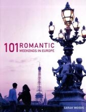 101 Romantic Weekends in Europe - Sarah Woods