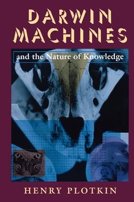 Darwin Machines and the Nature of Knowledge - Henry Plotkin