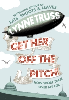 Get Her Off the Pitch! - Lynne Truss