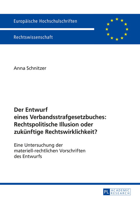 Der Entwurf eines Verbandsstrafgesetzbuches: Rechtspolitische Illusion oder zukuenftige Rechtswirklichkeit? - Anna Schnitzer