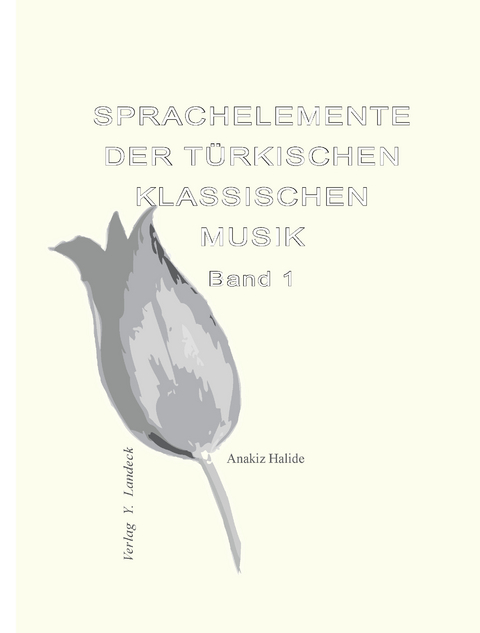 Sprachelemente der t&uuml;rkischen klassischen Musik - Band 1 - Anakiz Halide