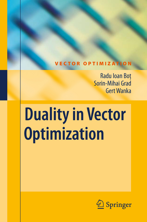 Duality in Vector Optimization - Radu Ioan Bot, Sorin-Mihai Grad, Gert Wanka