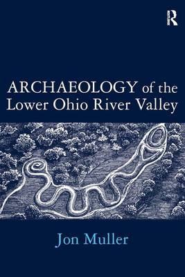 Archaeology of the Lower Ohio River Valley - Jon Muller