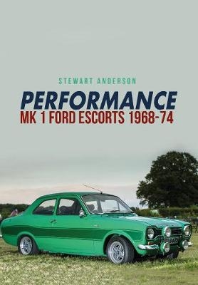 Performance Mk 1 Ford Escorts 1968-74 -  Stewart Anderson