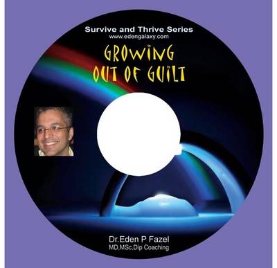Growing Out of Guilt - Dr. Eden P. Fazel
