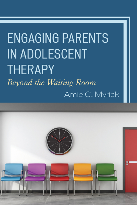Engaging Parents in Adolescent Therapy -  Amie C. Myrick