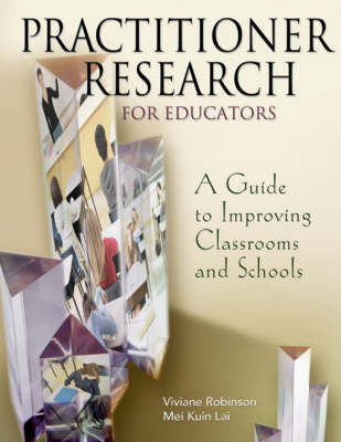 Practitioner Research for Educators -  Mei Kuin Lai,  Viviane Robinson