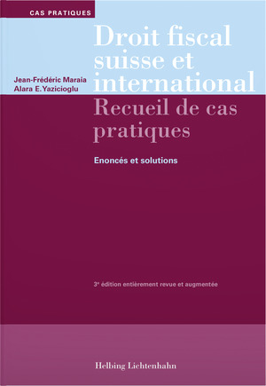 Droit fiscal suisse et international - Jean-Fr&eacute;d&eacute;ric Maraia, Alara Efsun Yazicioglu