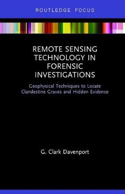 Remote Sensing Technology in Forensic Investigations -  G. Clark Davenport