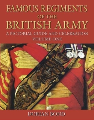 Famous Regiments of the British Army: Volume One - Dorian Bond