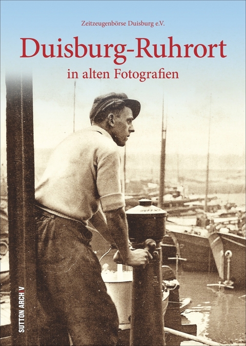 Duisburg-Ruhrort in alten Fotografien -  Zeitzeugenb&ouml;rse Duisburg E.v. Harald Molder