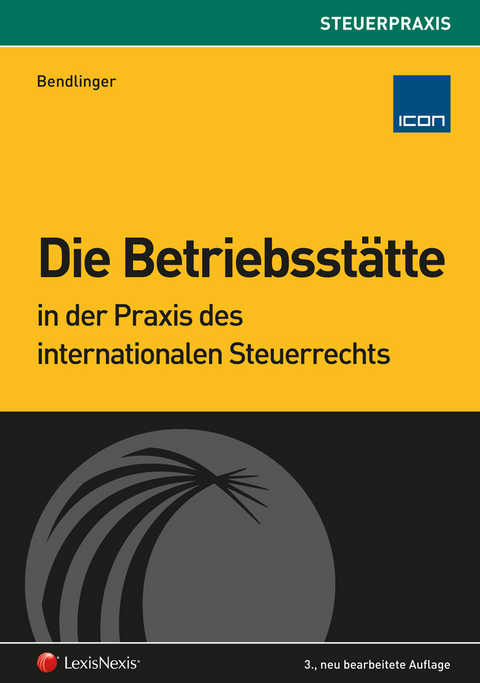 Die Betriebsst&auml;tte in der Praxis des internationalen Steuerrechts - Stefan Bendlinger