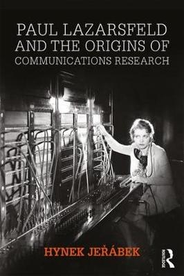 Paul Lazarsfeld and the Origins of Communications Research -  Hynek Jerabek