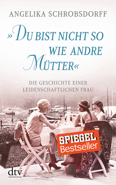 "Du bist nicht so wie andre Mütter" - Angelika Schrobsdorff
