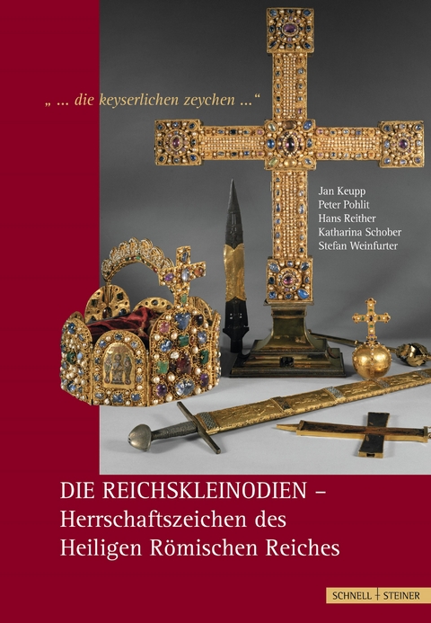 Die Reichskleinodien - Herrschaftszeichen des Heiligen R&ouml;mischen Reiches - Hans Reither, Stefan Weinfurter, Peter Pohlit, Jan Keupp, Katharina Schober