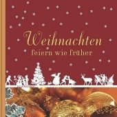 Weihnachten feiern wie fr&uuml;her - Gilla Br&uuml;ckner