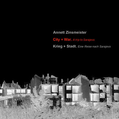 Krieg + Stadt. Eine Reise nach Sarajewo / City + War. A trip to Sarajewo - Annett Zinsmeister