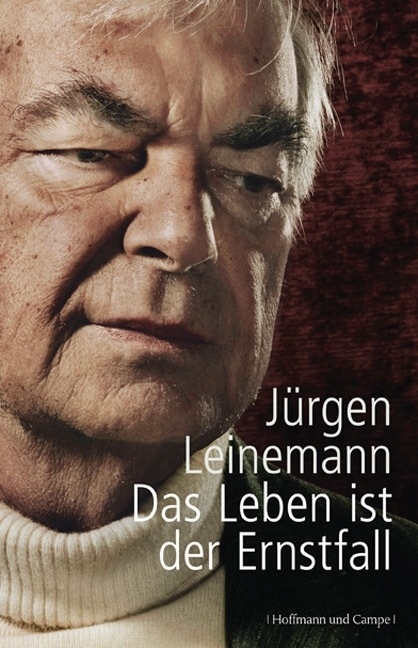 Das Leben ist der Ernstfall - J&uuml;rgen Leinemann