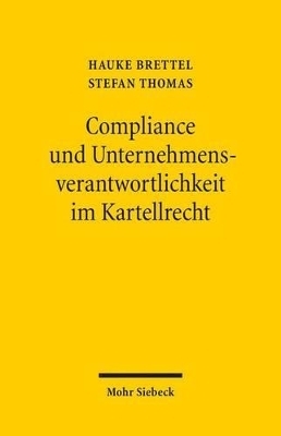 Compliance und Unternehmensverantwortlichkeit im Kartellrecht - Hauke Brettel, Stephan Thomas