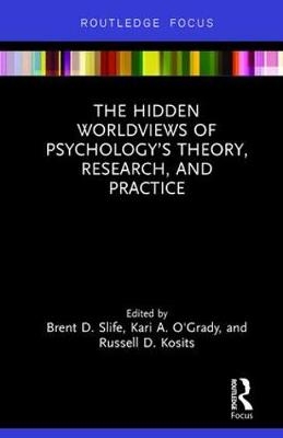 Hidden Worldviews of Psychology's Theory, Research, and Practice - 