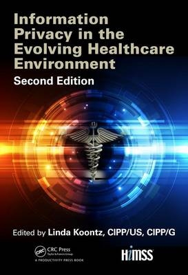 Information Privacy in the Evolving Healthcare Environment -  Linda Koontz