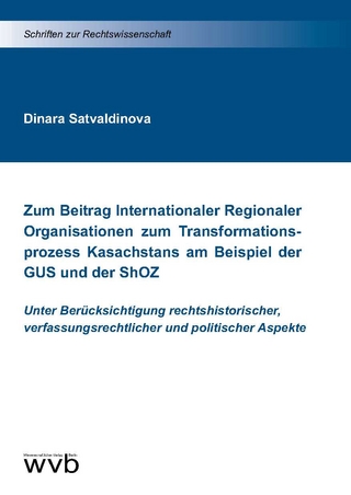 Zum Beitrag Internationaler Regionaler Organisationen zum Transformationsprozess Kasachstans am Beispiel der GUS und der ShOZ