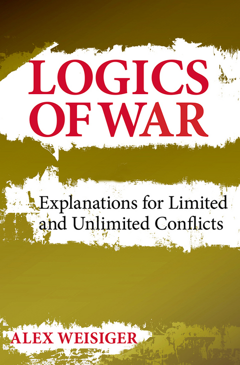 Logics of War - Alex Weisiger