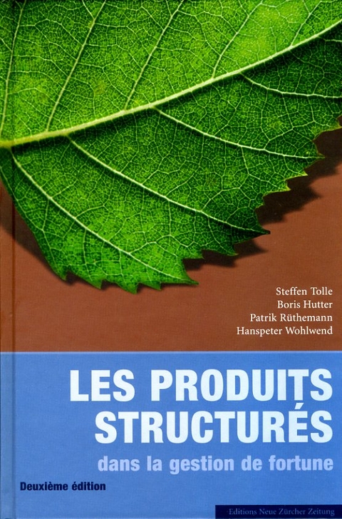 Les produits structur&eacute;s dans la gestion de fortune - Steffen Tolle, Boris Hutter, Patrik R&uuml;themann, Hanspeter Wohlwend