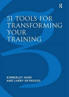 51 Tools for Transforming Your Training -  Kimberley Hare,  Larry Reynolds