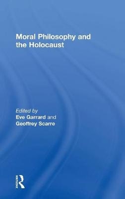 Moral Philosophy and the Holocaust -  Eve Garrard,  Geoffrey Scarre