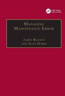 Managing Maintenance Error -  Alan Hobbs,  James Reason