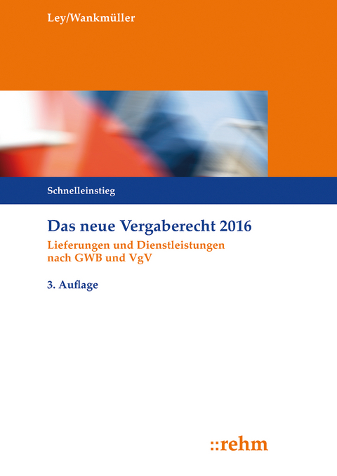 Das neue Vergaberecht 2016 - Schnelleinstieg - Rudolf Ley, Michael Wankm&uuml;ller