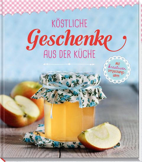 K&ouml;stliche Geschenke aus der K&uuml;che