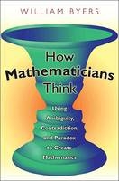 How Mathematicians Think - William Byers
