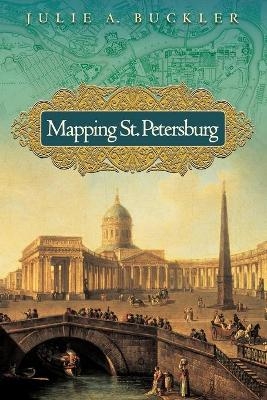 Mapping St. Petersburg - Julie A. Buckler
