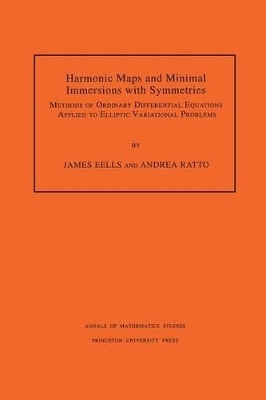 Harmonic Maps and Minimal Immersions with Symmetries - James Eells, Andrea Ratto